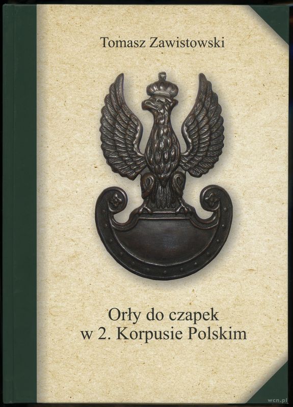 wydawnictwa polskie, Zawistowski Tomasz – Orły do czapek w 2. Korpusie Polskim, Warszawa 2016, ..
