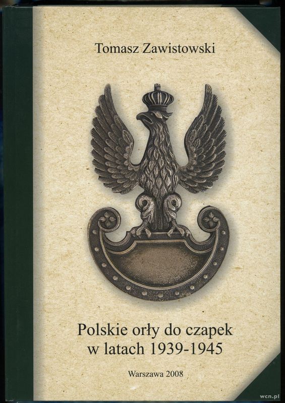 wydawnictwa polskie, Zawistowski Tomasz – Polskie orły do czapek w latach 1939–1945, Warszawa 2..