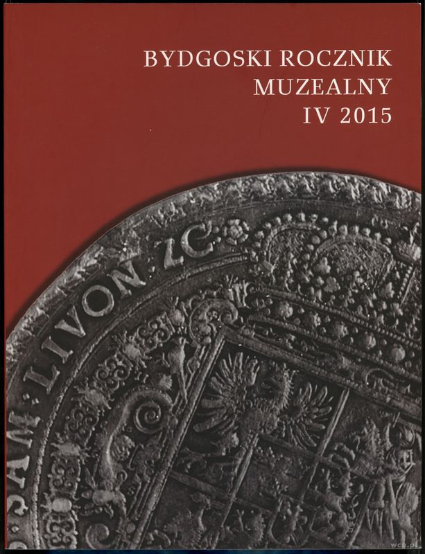 czasopisma, Bydgoski Rocznik Muzealny, t. IV, 2015, Bydgoszcz 2015, ISSN 20849818