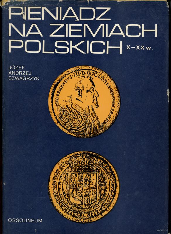 wydawnictwa polskie, Szwagrzyk Józef Andrzej – Pieniądz na ziemiach polskich X–XX w., I wydanie..