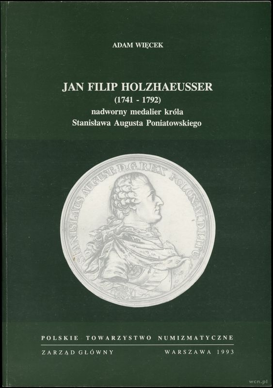wydawnictwa polskie, Więcek Adam – Jan Filip Holzhaeusser (1741-1792) nadworny medalier króla S..