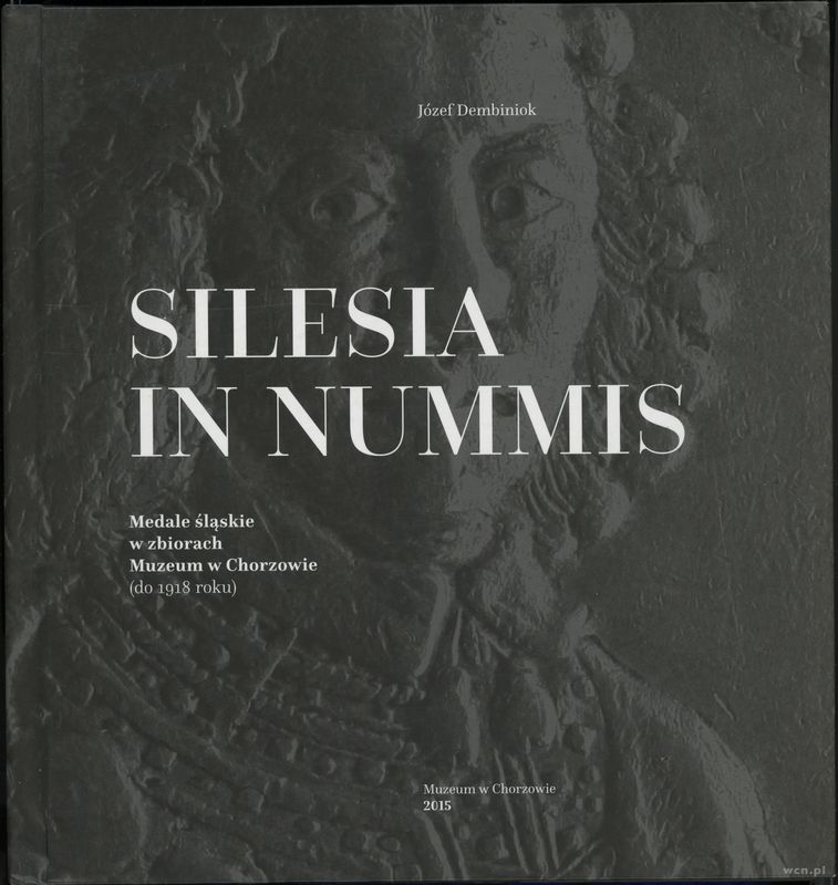 wydawnictwa polskie, Dembiniok Józef – Silesia in Nummis. Medale śląskie w zbiorach Muzeum w Ch..