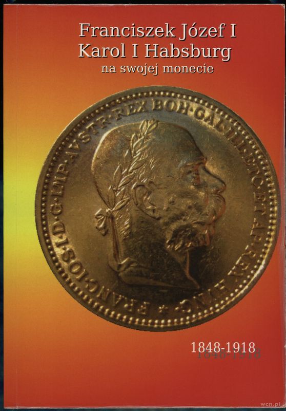 wydawnictwa polskie, Czarniawski Marek – Franciszek Józef I Karol I Habsburg na swojej monecie ..