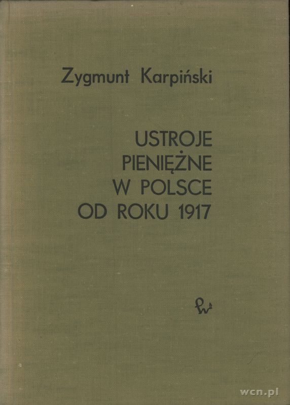 Zygmunt Karpiński - Ustroje pieniężne w Polsce od roku 1917, Warszawa 1968