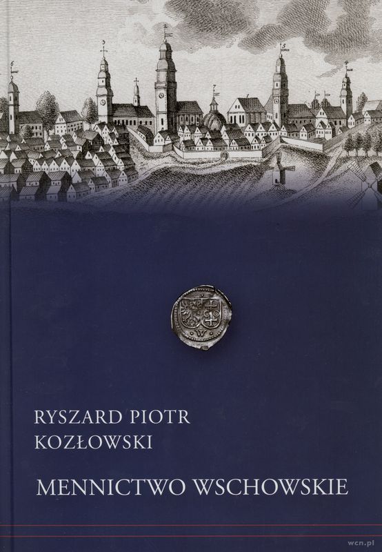 wydawnictwa polskie, Ryszard Piotr Kozłowski – Mennictwo Wschowskie, Warszawa 2018, ISBN 978839..