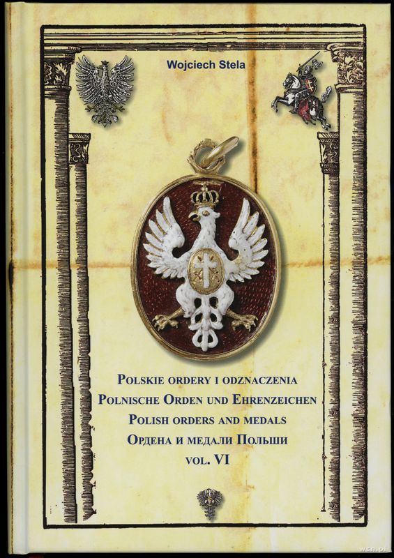 wydawnictwa polskie, Wojciech Stela - Polskie ordery i odznaczenia, vol. VI, Warszawa, ISBN 978..