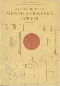 Reyman Janusz - Mennica Olkuska 1579-1601, wydaw