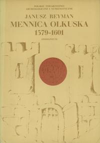 Janusz Reyman - Mennica Olkuska 1579-1601. Ossol