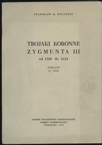 wydawnictwa polskie, Stanisław hr. Walewski - Trojaki Koronne Zygmunta III od 1588 do 1624
