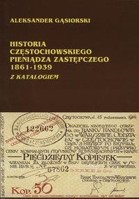 wydawnictwa polskie, Alaksander Gąsiorski - Historia częstochowskiego pieniądza zastępczego 186..