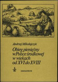 wydawnictwa polskie, Andrzej Mikołajczyk - Obieg pieniężny w Polsce środkowej w wiekach od XVI ..