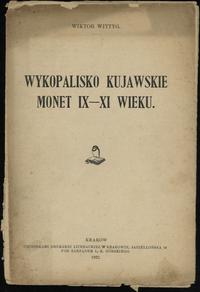 wydawnictwa polskie, Wiktor Wittyg - Wykopalisko kujawskie monet IX-XI wieku, Kraków 1921 (odbi..