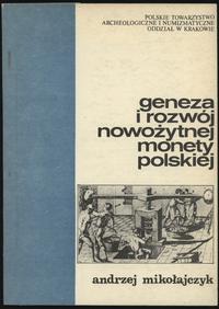 wydawnictwa polskie, Andrzej Mikołajczyk - Geneza i rozwój nowożytnej monety polskiej, Kraków 1..
