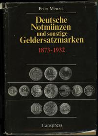 wydawnictwa zagraniczne, Menzel Peter – Deutsche Notmünzen uns sonstige Geldersatzmarken 1873-1932,..