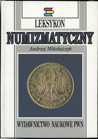 wydawnictwa polskie, Andrzej Mikołajczyk - Leksykon Numizmatyczny, Warszawa-Łódź 1994