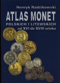 wydawnictwa polskie, Radzikowski Henryk – Atlas monet polskich i litewskich od XVI do XVIII wie..