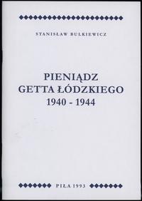 wydawnictwa polskie, Bulkiewicz Stanisław – Pieniądz getta łódzkiego 1940-1944, Piła 1993, brak..