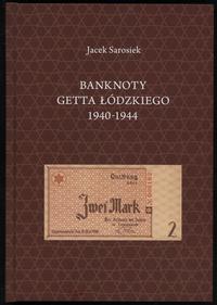 wydawnictwa polskie, Sarosiek Jacek – Banknoty Getta Łódzkiego 1940-1944, Białystok 2012, ISBN ..