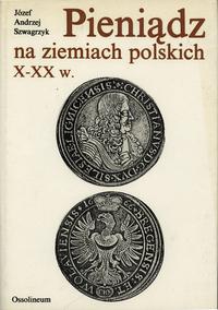 wydawnictwa polskie, Szwagrzyk Józef Andrzej – Pieniądz na ziemiach polskich, Wydawnictwo Ossol..