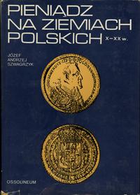wydawnictwa polskie, Szwagrzyk Józef Andrzej – Pieniądz na ziemiach polskich X–XX w., I wydanie..
