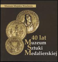wydawnictwa polskie, Kozarska-Orzeszek Barbara, 40 lat Muzeum Stuki Medalierskiej, Wrocław 2005..