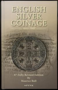 wydawnictwa zagraniczne, Bull Maurice – English Silver Coinage since 1649, London 2015, ISBN 978190..
