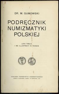 wydawnictwa polskie, Gumowski Marian – Podręcznik numizmatyki polskiej, Kraków 1914 (BRAK TABLIC)