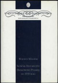 wydawnictwa polskie, Morawski Wojciech – Słownik Historyczny Bankowości Polskiej do 1939 roku, ..