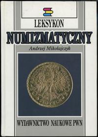 wydawnictwa polskie, Mikołajczyk Andrzej – Leksykon Numizmatyczny, Warszawa-Łódź 1994, ISBN 830..