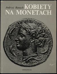 wydawnictwa polskie, Banach Andrzej – Kobiety na monetach, Ossolineum 1988, ISBN 8304026554
