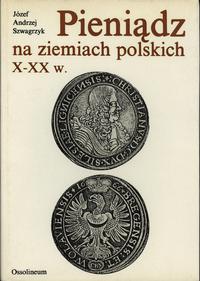 wydawnictwa polskie, Szwagrzyk Józef Andrzej – Pieniądz na ziemiach polskich, Wydawnictwo Ossol..