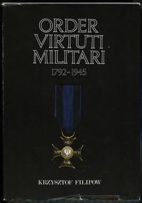 wydawnictwa polskie, Filipow Krzysztof – Order Virtuti Militari 1792-1945, Warszawa 1990, ISBN ..