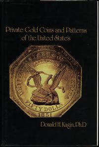 wydawnictwa zagraniczne, Kagin Donald H. – Private Gold Coins and Patterns of the United States, Ne..
