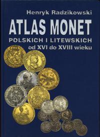 wydawnictwa polskie, Radzikowski Henryk – Atlas monet polskich i litewskich od XVI do XVIII wie..