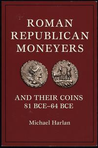 wydawnictwa zagraniczne, Harlan Michael – Roman Republican Moneyers and Their Coins 81 BCE–64 BCE, ..
