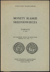 wydawnictwa polskie, Friedensburg Ferdynand – Monety śląskie średniowiecza, Tablice (I-XLVI) Wa..