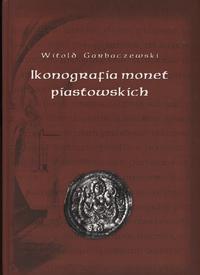 wydawnictwa polskie, Garbaczewski Witold – Ikonografia monet piastowskich, Warszawa-Lublin 2007..