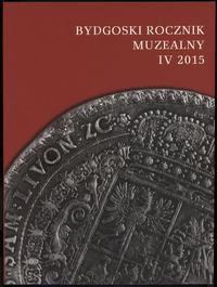 wydawnictwa zagraniczne, Bydgoski Rocznik Muzealny, t. IV, 2015, Bydgoszcz 2015, ISSN 20849818