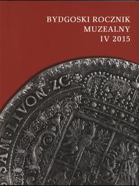 czasopisma, Bydgoski Rocznik Muzealny, t. IV, 2015, Bydgoszcz 2015, ISSN 20849818