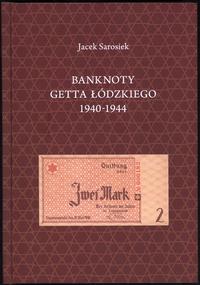 wydawnictwa polskie, Sarosiek Jacek – Banknoty Getta Łódzkiego 1940-1944, Białystok 2012, ISBN ..