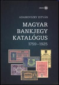 wydawnictwa zagraniczne, Adamovszky István – Magyar Bankjegy Katalógus 1759–1925, Budapest 2009, IS..