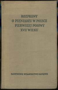 wydawnictwa polskie, Rozprawy o pieniądzu w Polsce pierwszej połowy XVII wieku (wyboru dokonał,..