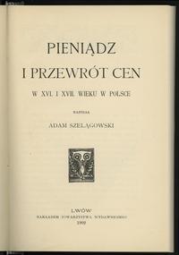 wydawnictwa polskie, Szelągowski Adam – Pieniądz i przewrót cen w XVI i XVII wieku w Polsce, Lw..