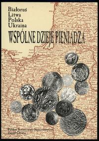 wydawnictwa polskie, Białoruś, Litwa, Polska, Ukraina. Wspólne dzieje pieniądza. Supraśl 20–22 ..