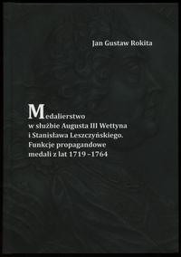 wydawnictwa polskie, Rokita Jan Gustaw – Medalierstwo w służbie Augusta III Wettyna i Stanisław..