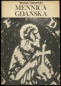 wydawnictwa polskie, Gumowski Marian (red. Antoni Domaradzki) - Mennica Gdańska, Gdańsk 1990