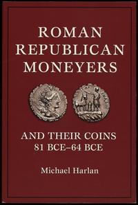 wydawnictwa zagraniczne, Harlan Michael – Roman Republican Moneyers and Their Coins 81 BCE–64 BCE, ..