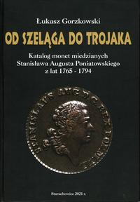 wydawnictwa polskie, Gorzkowski Łukasz – Od szeląga do trojaka. Katalog monet miedzianych Stani..