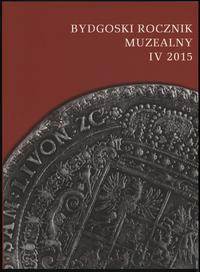 czasopisma, Bydgoski Rocznik Muzealny, t. IV, 2015, Bydgoszcz 2015, ISSN 20849818