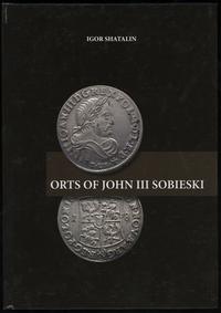 wydawnictwa zagraniczne, Shatalin Igor – Orts of John III Sobieski, Kiev 2017, ISBN 9789661641937